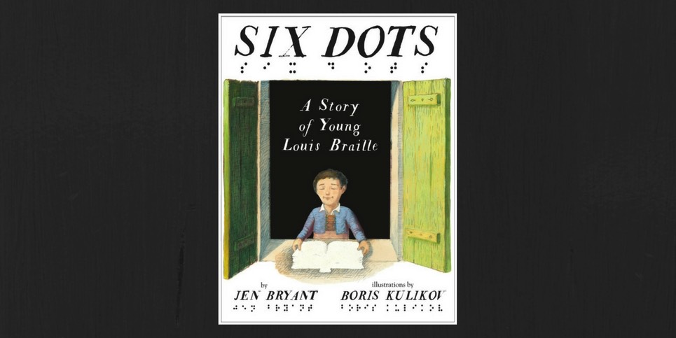 Six Dots A Story of Young Louis Braille by Jen Bryant Book Review