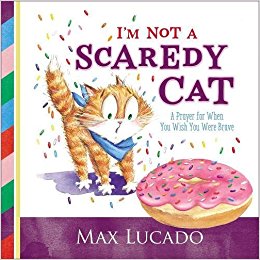 I'm Not a Scaredy-Cat- A Prayer for When You Wish You Were Brave