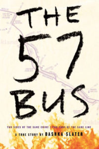 The 57 Bus- A True Story of Two Teenagers and the Crime That Changed Their Lives
