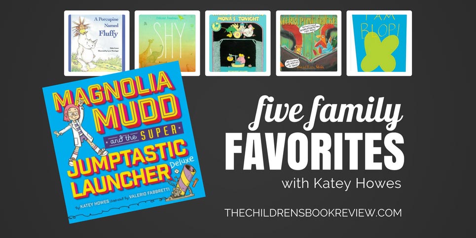 Five-Family-Favorites-with-Katey-Howes-Author-of-Magnolia-Mudd-the-Superjumptastic-Launcher-Deluxe