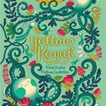 Yellow Kayak Nina Laden | The Children's Book Review Yellow Kayak Nina Laden