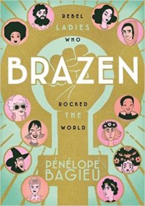 Brazen- Rebel Ladies Who Rocked the World