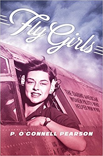 Fly Girls- The Daring American Women Pilots Who Helped Win WWII