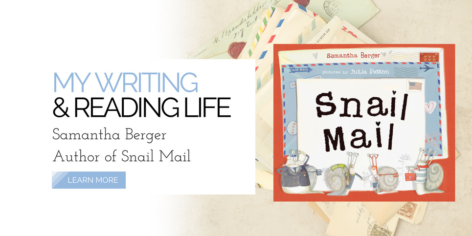 My-Writing-And-Reading-Life-Samantha-Berger-Author-of-Snail-Mail