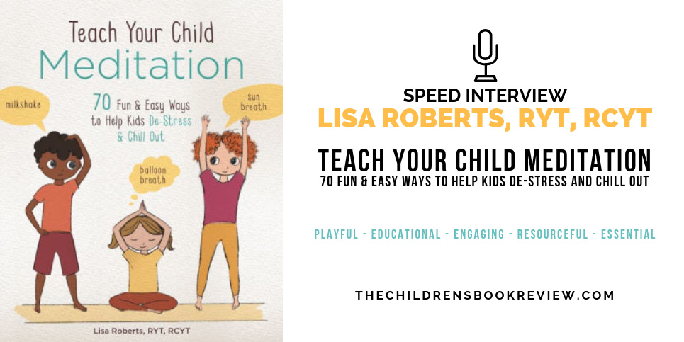 Teach-Your-Child-Meditation-by-Lisa-Roberts-Speed-Interview