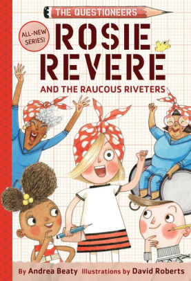 Rosie Revere and the Raucous Riveters- The Questioneers