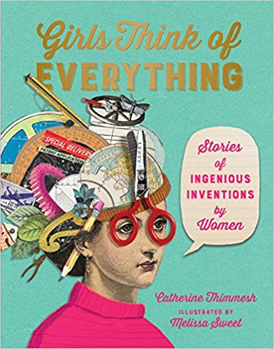 Girls Think of Everything- Stories of Ingenious Inventions by Women