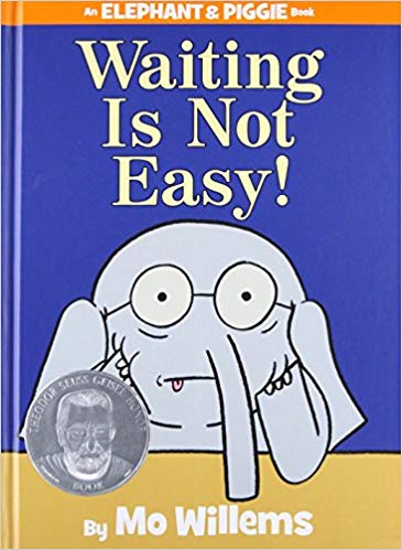 Waiting Is Not Easy An Elephant and Piggie Book