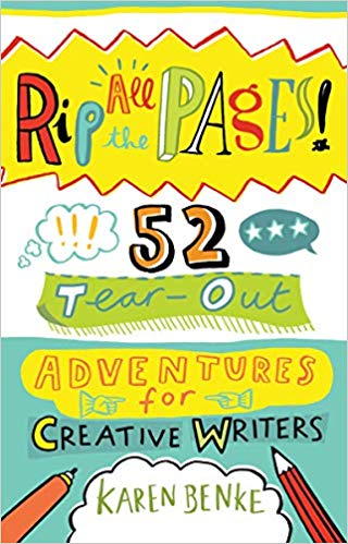 Rip All the Pages- 52 Tear-Out Adventures for Creative Writers