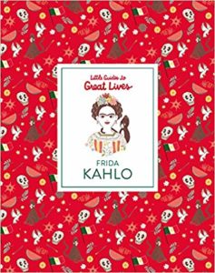 Frida Kahlo Little Guides to Great Lives