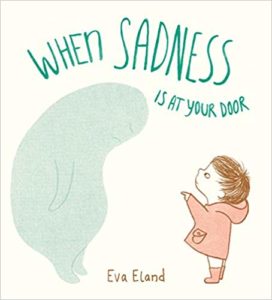 When Sadness is at Your Door | The Children's Book Review When Sadness is at Your Door