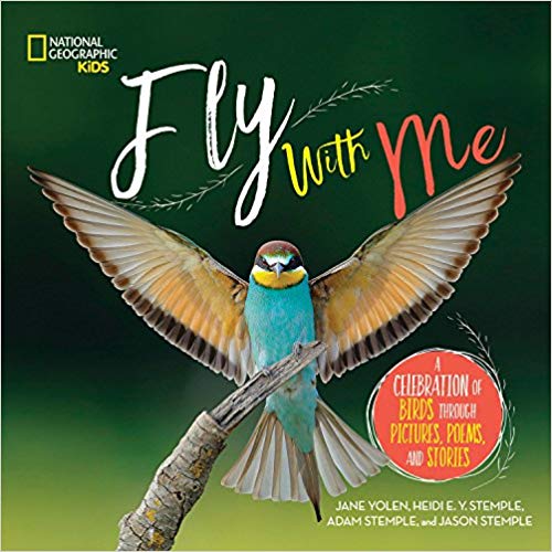 Fly With Me- A Celebration of Birds through Pictures Poems and Stories