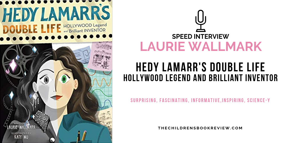 Hedy Lamarr's Double Life, by Laurie Wallmark Speed Interview