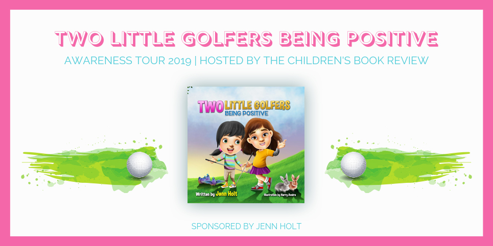 https://www.thechildrensbookreview.com/weblog/2019/06/two-little-golfers-being-positive-by-jenn-holt-awareness-tour.html