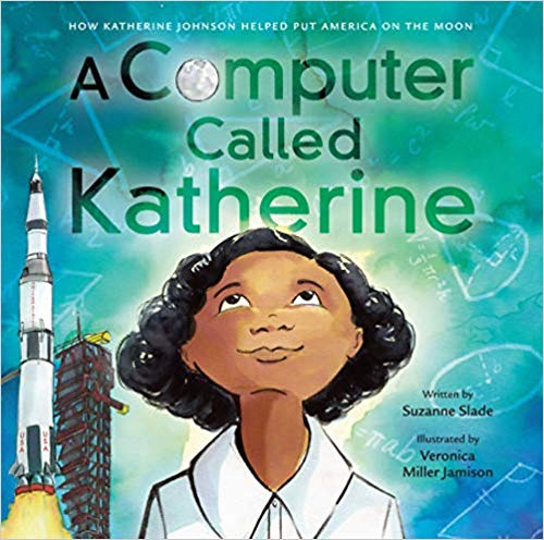 A Computer Called Katherine- How Katherine Johnson Helped Put America on the Moon