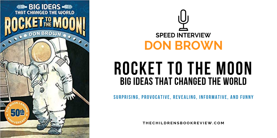 Rocket-to-the-Moon-Big-Ideas-That-Changed-the-World-by-Don-Brown-Speed-Interview