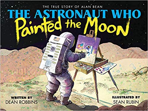 The Astronaut Who Painted the Moon- The True Story of Alan Bean