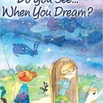 What Wonders Do You See When You Dream | The Children's Book Review Buy the Book