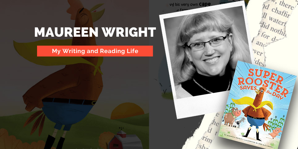 My Writing and Reading Life with Maureen Wright Author of Super Rooster to the Rescue