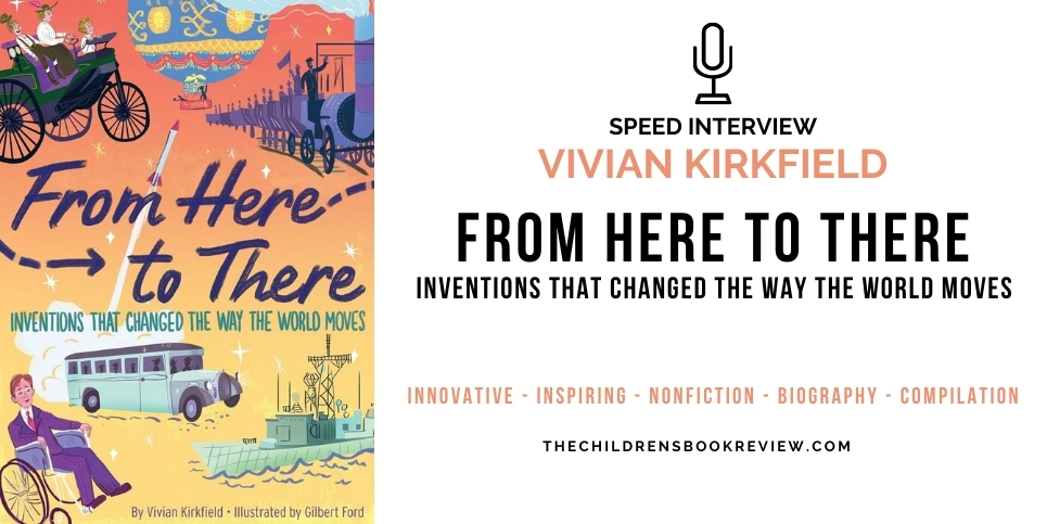 Speed Interview with Vivian Kirkfield Author of From Here to There