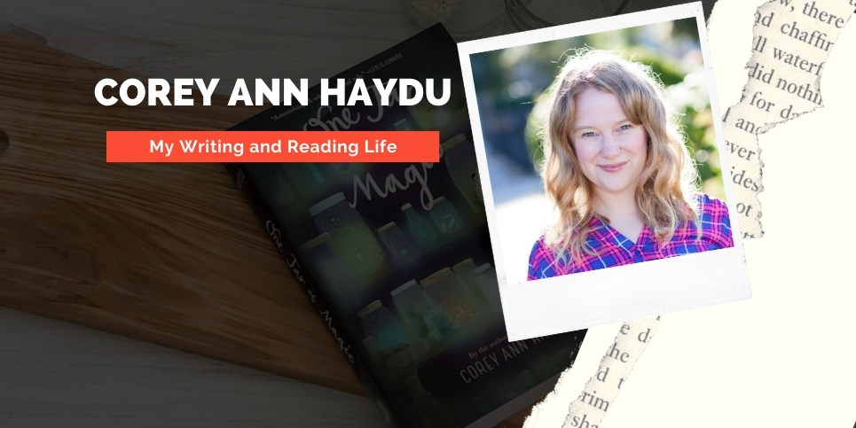 My Writing and Reading Life with Corey Ann Haydu Author of One Jar of Magic