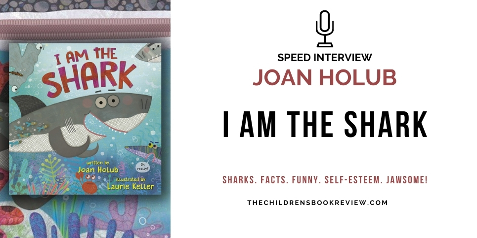 Speed Interview with Joan Holub Author of I Am the Shark