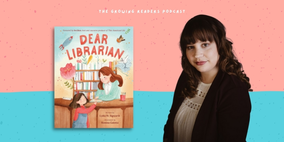 Growing Readers Podcast with Lydia M Sigwarth Dear Librarian