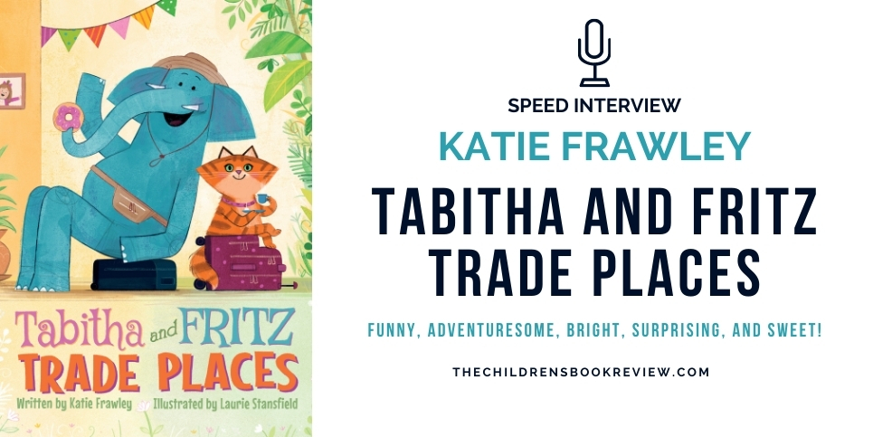 Speed Interview with Katie Frawley Author of Tabitha and Fritz Trade Places