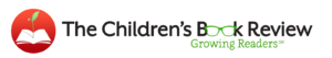 The Children's Book Review, Growing Readers Every Day!