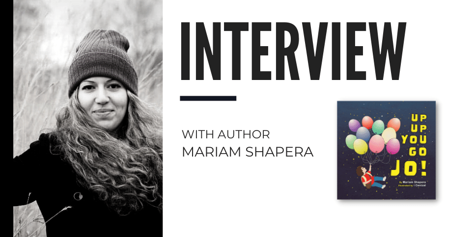 Mariam Shapera Discusses Up Up You Go Jo
