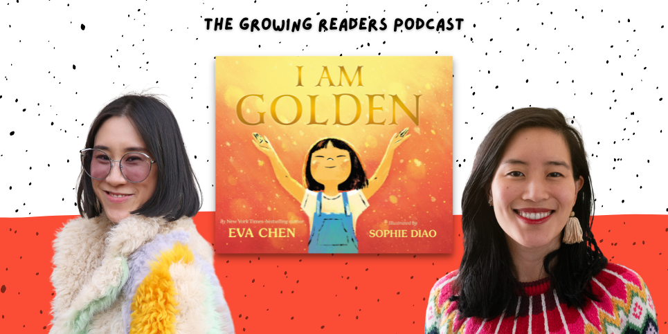 Eva Chen and Sophie Diao Discuss I Am Golden Growing Readers Podcast