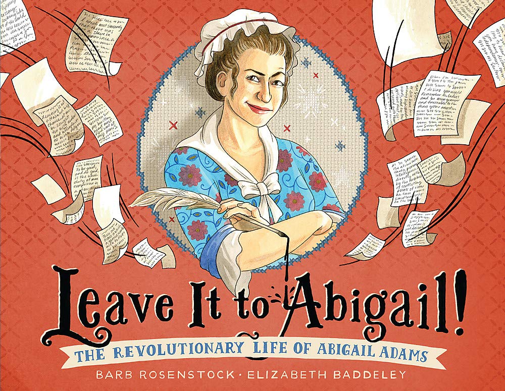 Leave It to Abigail!- The Revolutionary Life of Abigail Adams