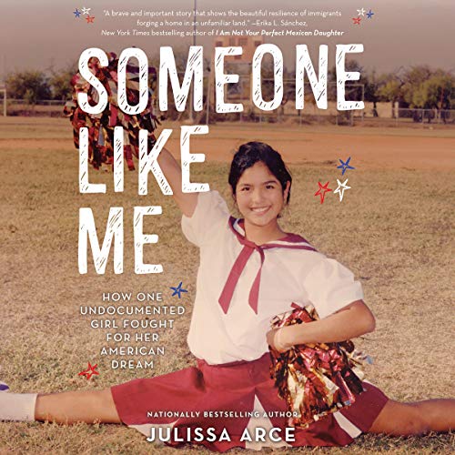 Someone Like Me- How One Undocumented Girl Fought for Her American Dream