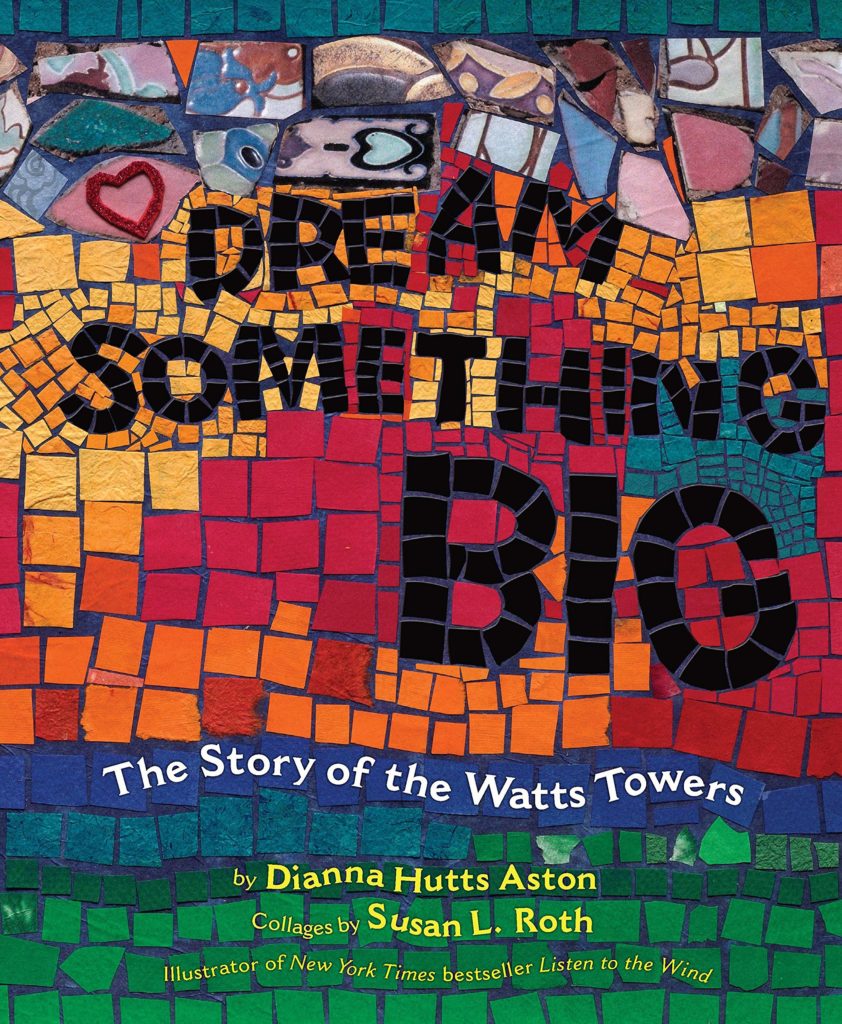 Dream Something Big- The Story of the Watts Towers: Book Cover