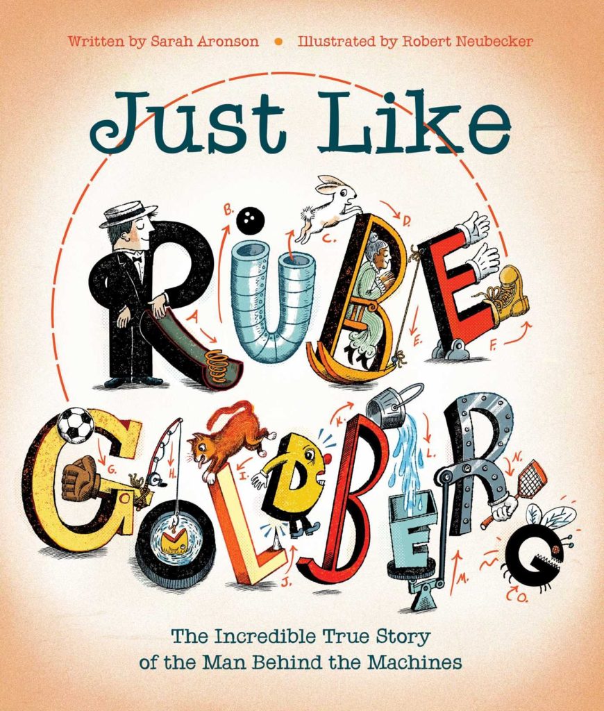 Just Like Rube Goldberg- The Incredible True Story of the Man Behind the Machines