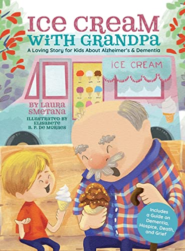Ice Cream with Grandpa- A Loving Story for Kids about Alzheimer's and Dementia: Book Cover
