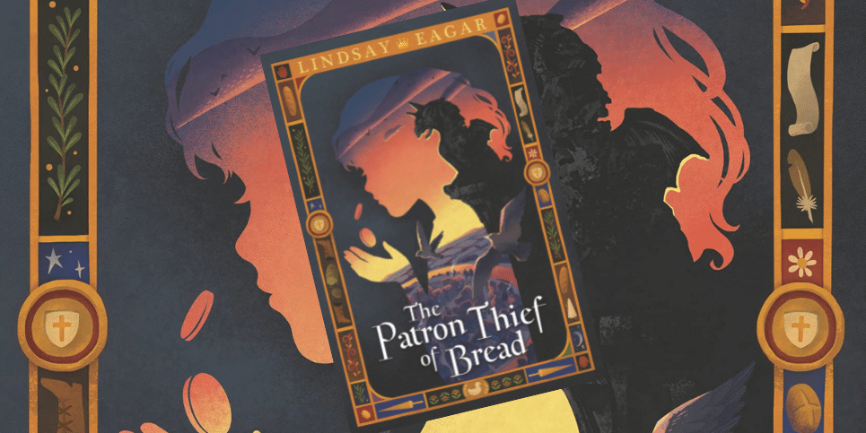 The Patron Thief of Bread by Lindsay Eagar Book Review