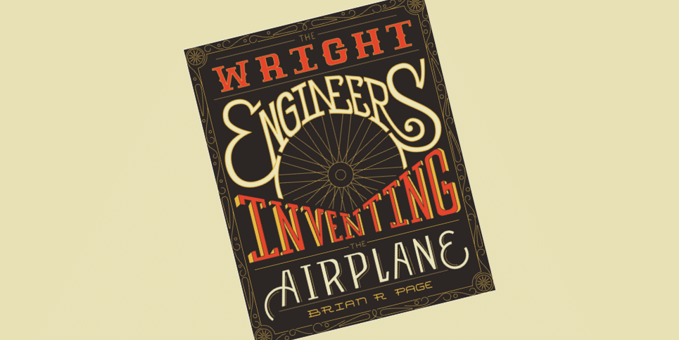 The Wright Engineers Inventing the Airplane Dedicated Review