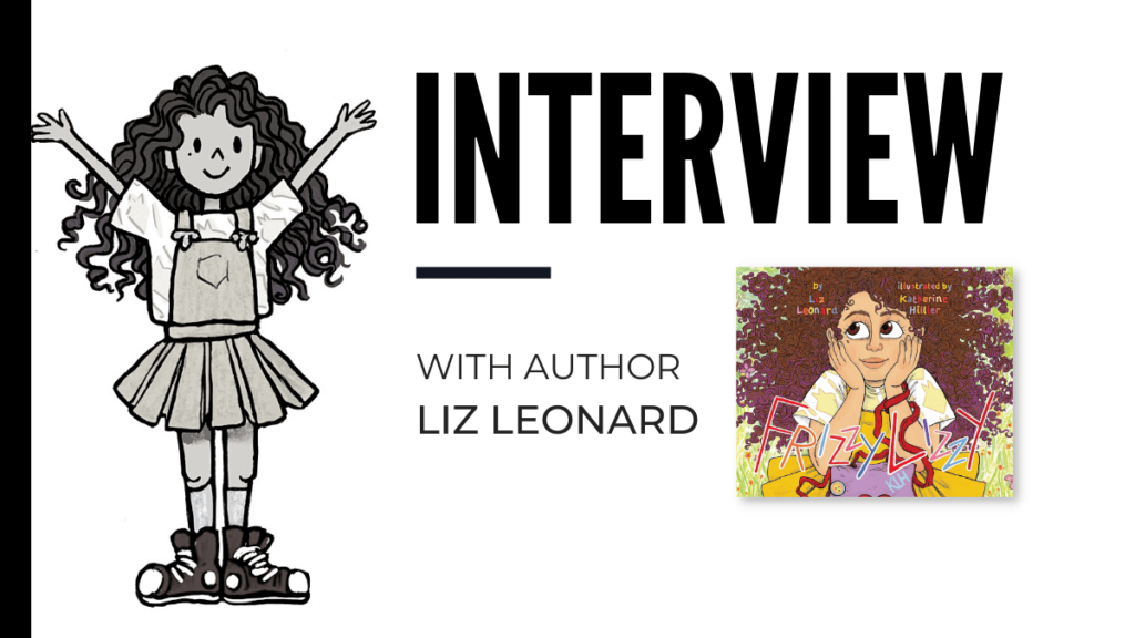 Liz Leonard Talks About Frizzy Lizzy