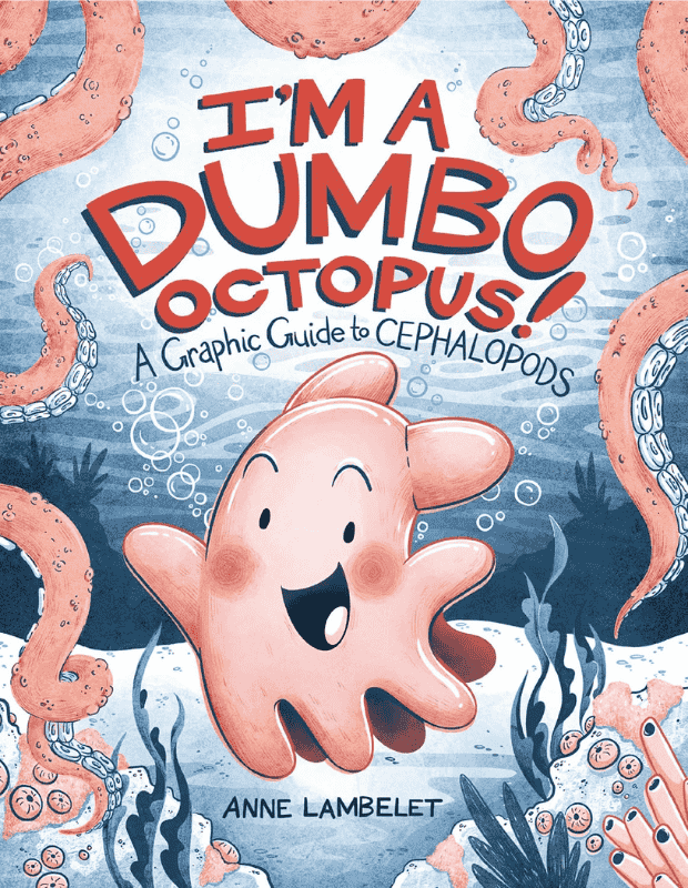 I'm a Dumbo Octopus: A Graphic Guide to Cephalopods: Book Cover