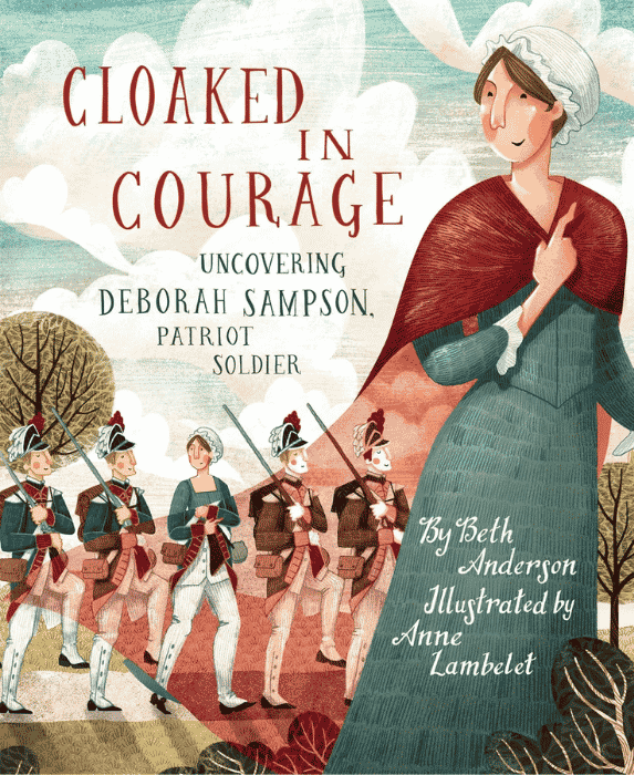 Cloaked in Courage Uncovering Deborah Sampson Patriot Soldier | The Children's Book Review Cloaked in Courage: Uncovering Deborah Sampson, Patriot Soldier: Book Cover