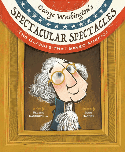 George Washingtons Spectacular Spectacles The Glasses That Saved America | The Children's Book Review George Washington’s Spectacular Spectacles: The Glasses That Saved America: Book Cover