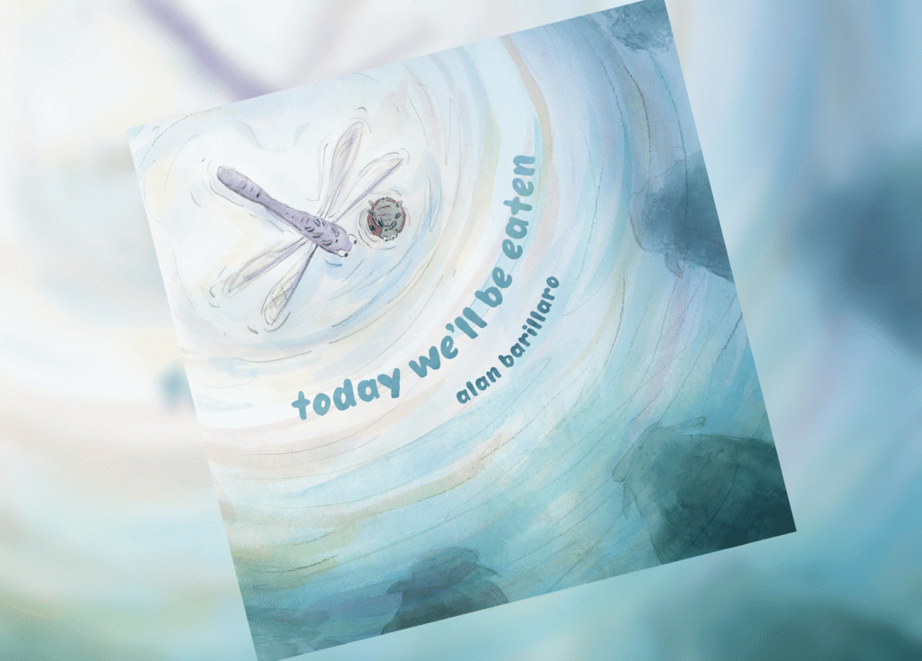 Today Well Be Eaten Header | The Children's Book Review Tilted watercolor book cover: a dragonfly skimming a swirling blue-green whirlpool with curved blue title text and a small character nearby, on a soft pastel background.