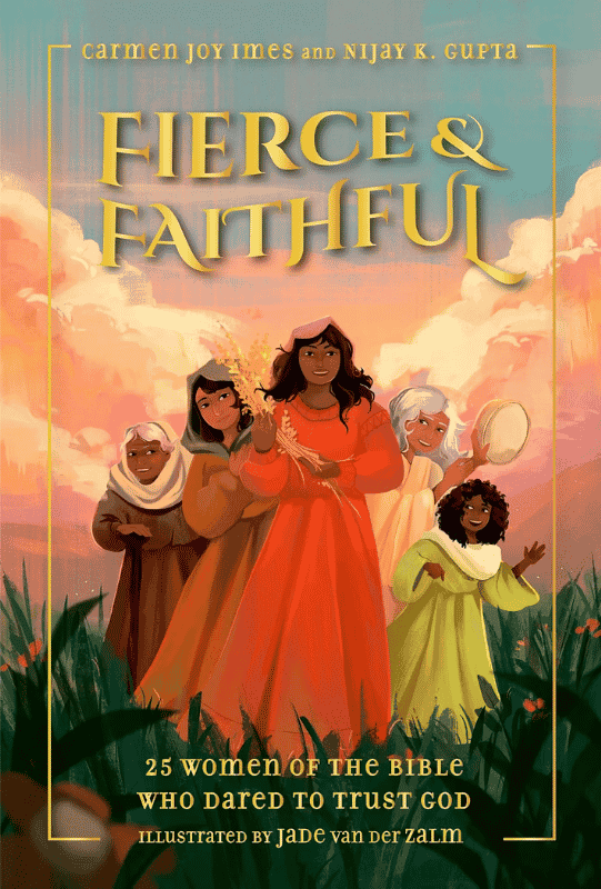 Fierce Faithful | The Children's Book Review Fierce & Faithful: 25 Women of the Bible Who Dared to Trust God: Book Cover