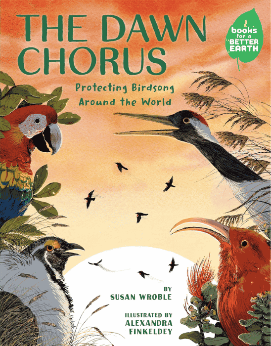 The Dawn Chorus Protecting Birdsong Around the World | The Children's Book Review The Dawn Chorus: Protecting Birdsong Around the World: Book Cover